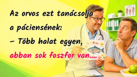 Az orvos ezt tanácsolja a páciensének: – Több halat egyen, abban sok foszfor van....