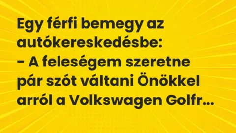 Vicc: Egy férfi bemegy az autókereskedésbe…