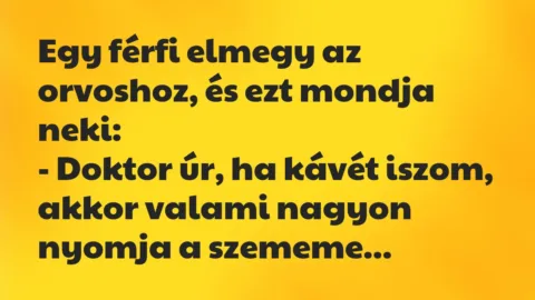 Vicc: Egy férfi elmegy az orvoshoz, és ezt mondja neki…