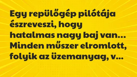 Vicc: Egy repülőgép pilótája észreveszi, hogy hatalmas nagy baj van…