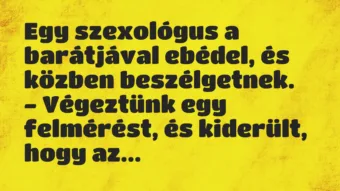 Vicc: Egy szexológus a barátjával ebédel, és közben beszélgetnek…