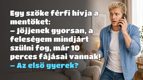 Egy szőke férfi hívja a mentőket: – Jöjjenek gyorsan, a feleségem mindjárt szülni fog, már 10 perces fájásai vannak! – Az első gyerek?