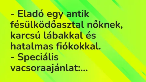 Vicc: Eladó egy antik fésülködőasztal nőknek, karcsú lábakkal és hatalmas…