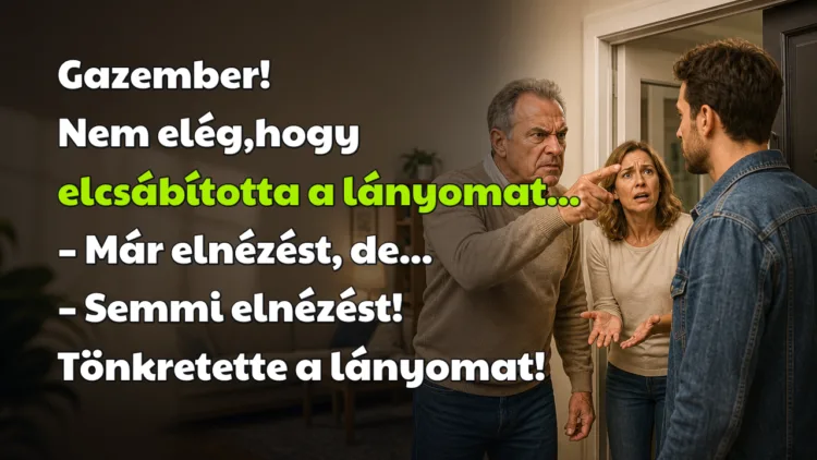 Vicc: Gazember! Nem elég,hogy elcsábította a lányomat... Gazember! Nem elég,hogy elcsábította a lányomat... – Már elnézést, de... – Semmi elnézést! Tönkretette a lányomat!