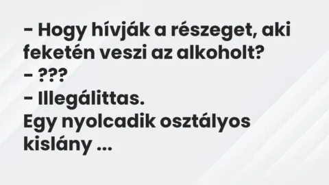 Vicc: Hogy hívják a részeget, aki feketén veszi az alkoholt?