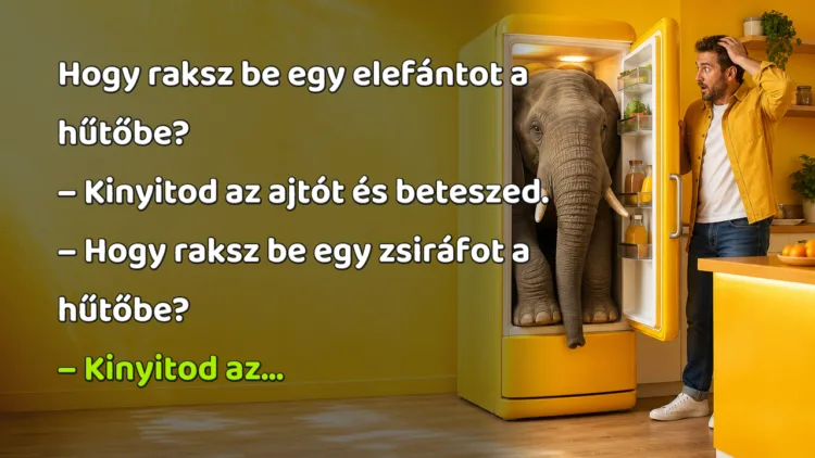 Vicc: Hogy raksz be egy elefántot a hűtőbe? Hogy raksz be egy elefántot a hűtőbe? – Kinyitod az ajtót és beteszed. – Hogy raksz be egy zsiráfot a hűtőbe? – Kinyitod az...