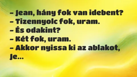 Vicc: Jean, hány fok van idebent?