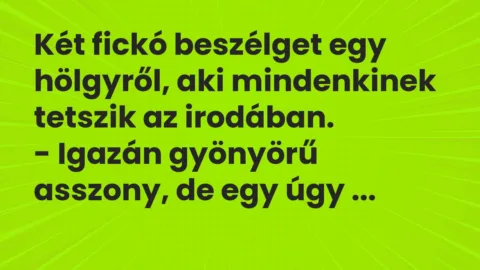 Vicc: Két fickó beszélget egy hölgyről, aki mindenkinek tetszik az irodában…