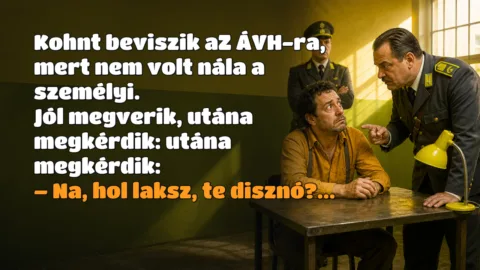 Kohnt beviszik aZ ÁVH-ra, mert nem volt nála a személyi. Jól megverik, utána megkérdik: utána megkérdik: – Na, hol laksz, te disznó?...