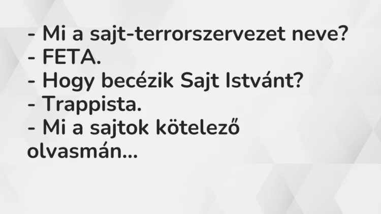 Vicc: Mi a sajt-terrorszervezet neve? Vicc: Mi a sajt-terrorszervezet neve?
