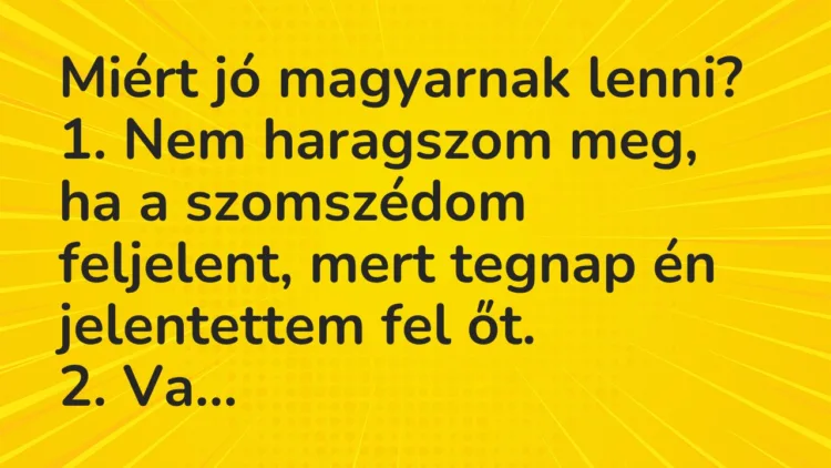 Vicc: Miért jó magyarnak lenni? Vicc: Miért jó magyarnak lenni?