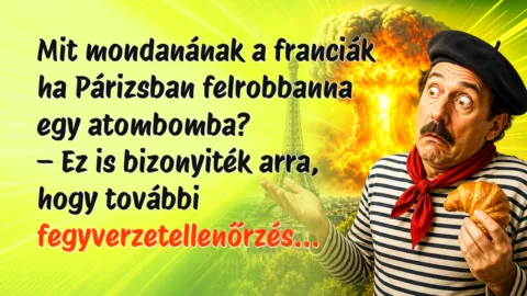 Mit mondanának a franciák ha Párizsban felrobbanna egy atombomba? – Ez is bizonyiték arra, hogy további fegyverzetellenőrzés...