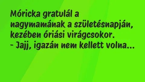 Vicc: Móricka gratulál a nagymamának a születésnapján, kezében óriási…