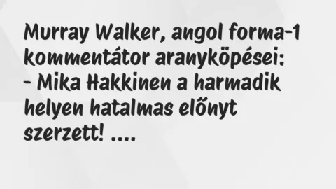 Vicc: Murray Walker, angol forma-1 kommentátor aranyköpései…