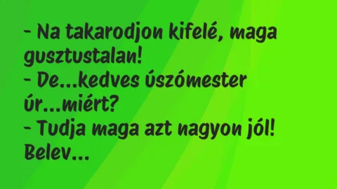 Vicc: Na takarodjon kifelé, maga gusztustalan…