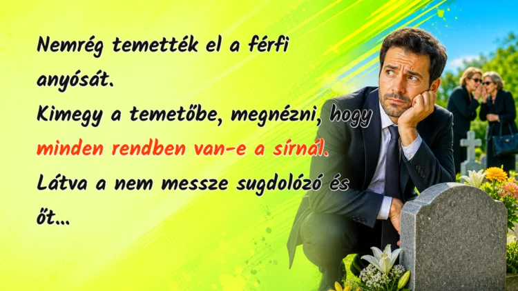 Vicc: Nemrég temették el a férfi anyósát. Kimegy a temetőbe, megnézni... Nemrég temették el a férfi anyósát. Kimegy a temetőbe, megnézni, hogy minden rendben van-e a sírnál. Látva a nem messze sugdolózó és őt...
