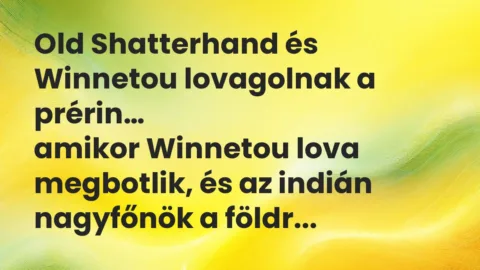Vicc: Old Shatterhand és Winnetou lovagolnak a prérin, amikor Winnetou lova…