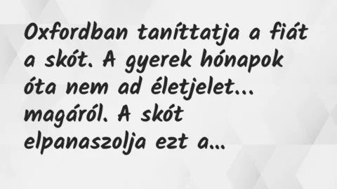 Vicc: Oxfordban taníttatja a fiát a skót. A gyerek hónapok óta nem ad…