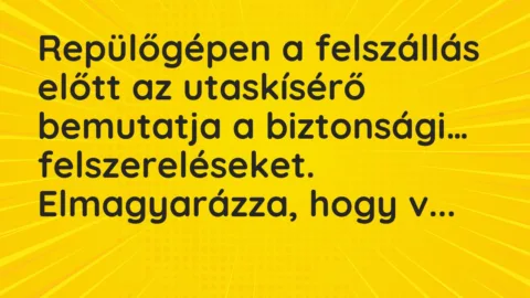 Vicc: Repülőgépen a felszállás előtt az utaskísérő bemutatja a biztonsági…