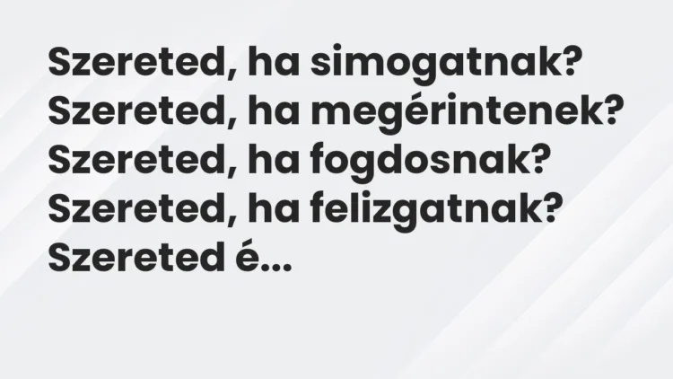 Vicc: Szereted, ha simogatnak? Vicc: Szereted, ha simogatnak?