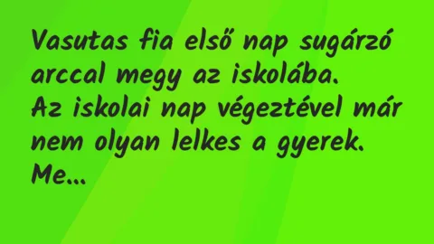 Vicc: Vasutas fia első nap sugárzó arccal megy az iskolába…