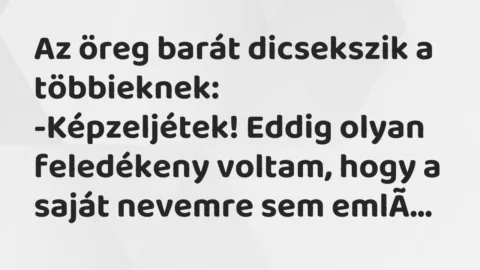 Viccek: Az öreg barát dicsekszik a többieknek…