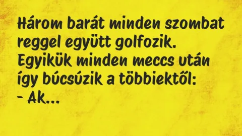 Viccek: Három barát minden szombat reggel együtt golfozik…