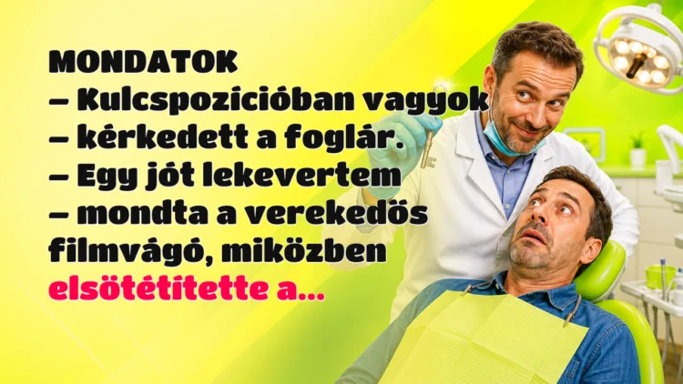 Viccek: MONDATOK... MONDATOK – Kulcspozícióban vagyok – kérkedett a foglár. – Egy jót lekevertem – mondta a verekedős filmvágó, miközben elsötétítette a...