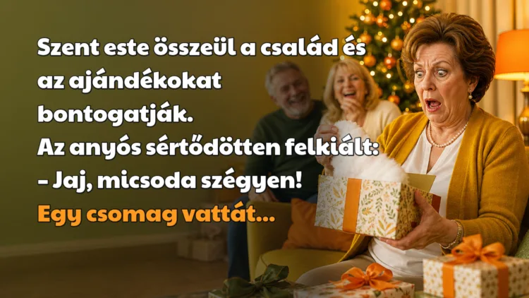 Viccek: Szent este összeül a család és az ajándékokat bontogatják... Szent este összeül a család és az ajándékokat bontogatják. Az anyós sértődötten felkiált: – Jaj, micsoda szégyen! Egy csomag vattát...