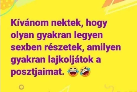 Kívánom nektek, hogy olyan gyakran legyen szexben részetek...