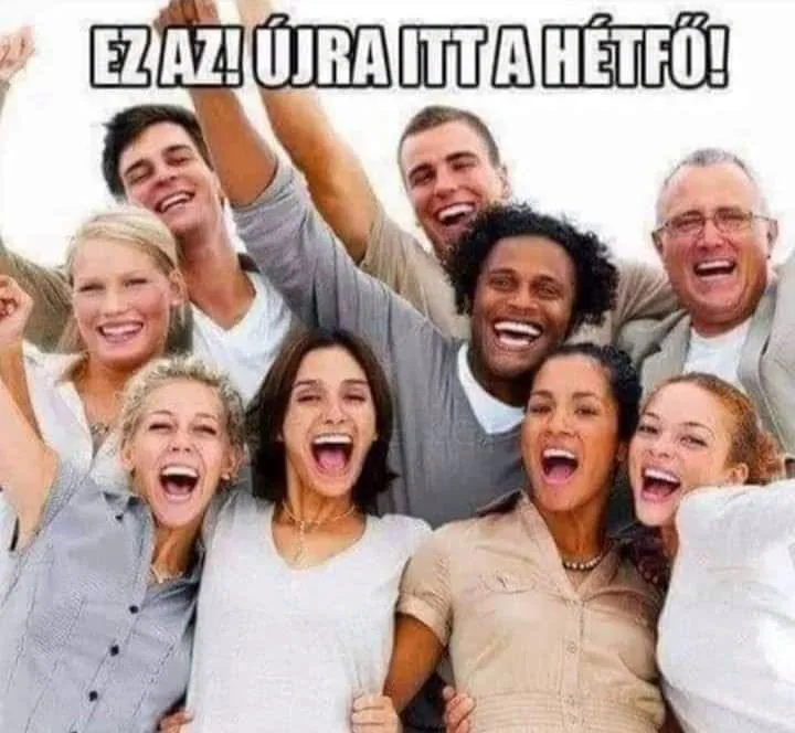 Ez az! Újra itt a hétfő! Ez az! Újra itt a hétfő!