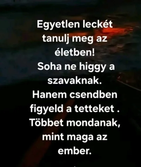 Egyetlen leckét tanulj meg az életben...
