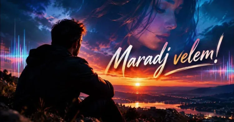Maradj velem! Maradj velem!