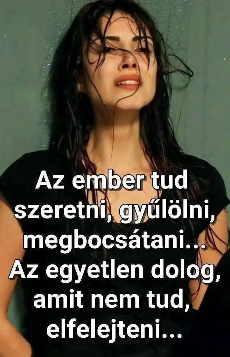 Az ember tud szeretni, gyűlölni, megbocsátani... Az ember tud szeretni, gyűlölni, megbocsátani...
