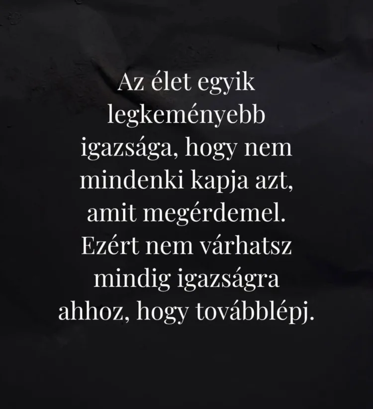 Az élet egyik legkeményebb igazsága... Az élet egyik legkeményebb igazsága...