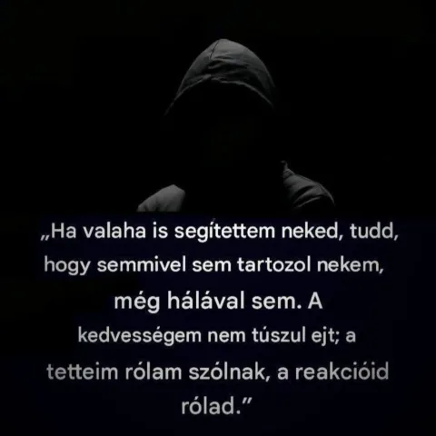 Ha valaha is segítettem neked, tudd...