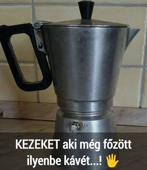 Kezeket aki még főzött ilyenbe kávét? Kezeket aki még főzött ilyenbe kávét?