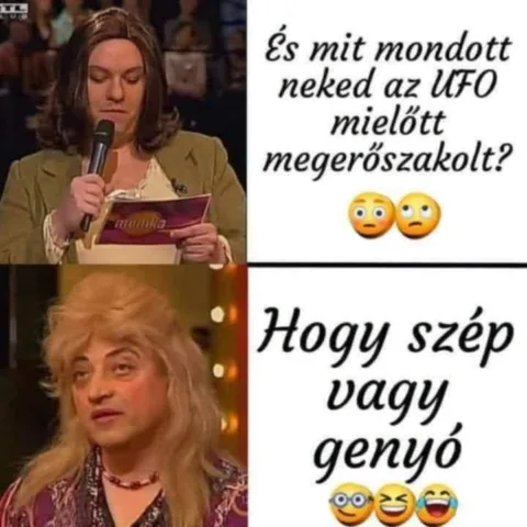 És mit mondott neked az UFO mielőtt megerőszakolt?