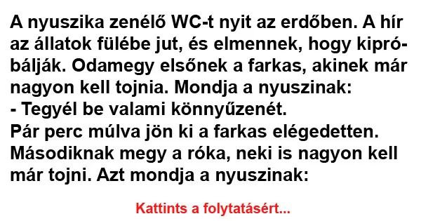 Vicc: A nyuszika zenélő WC-t nyit az erdőben. A hír Vicc: A nyuszika zenélő WC-t nyit az erdőben. A hír az állatok fülébe jut,…