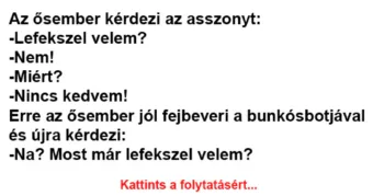 Vicc: Az ősember kérdezi az asszonyt: -Lefekszel velem? –