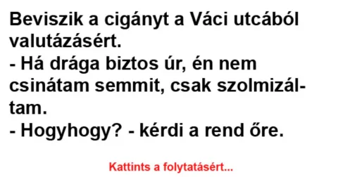 Vicc: Beviszik a cigányt a Váci utcából valutázásért –