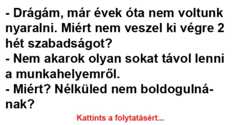 Vicc: – Drágám, már évek óta nem voltunk nyaralni –
