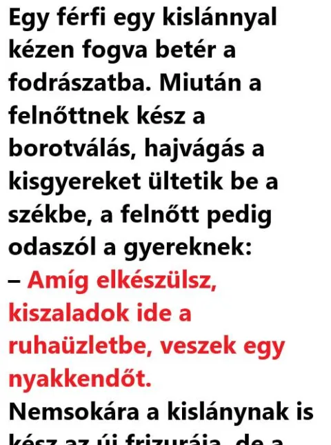 Vicc: Egy férfi egy kislánnyal kézen fogva betér a fodrászatba