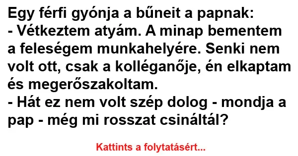 Vicc: Egy férfi gyónja a bűneit a papnak Vicc: Egy férfi gyónja a bűneit a papnak