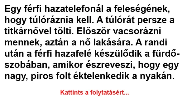 Vicc: Egy férfi hazatelefonál a feleségének, hogy túlóráznia kell. Vicc: Egy férfi hazatelefonál a feleségének, hogy túlóráznia kell.