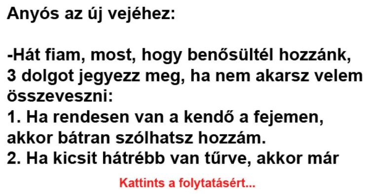 Vicc: Hát fiam, most, hogy benősültél hozzánk, 3 dolgot jegyezz Vicc: Hát fiam, most, hogy benősültél hozzánk, 3 dolgot jegyezz meg -…