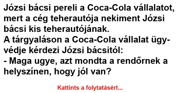 Vicc: Józsi bácsi pereli a Coca-Cola vállalatot Vicc: Józsi bácsi pereli a Coca-Cola vállalatot