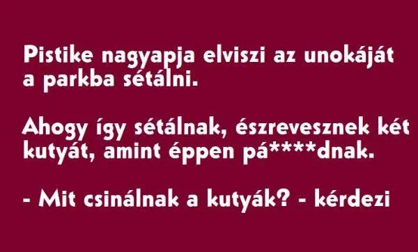 Vicc: Pistike nagyapja elviszi az unokáját a parkba sétálni Vicc: Pistike nagyapja elviszi az unokáját a parkba sétálni