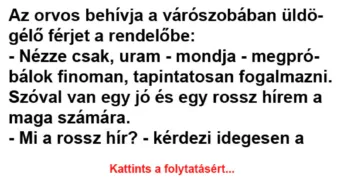 Vicc: Szóval van egy jó és egy rossz hírem a maga számára. –