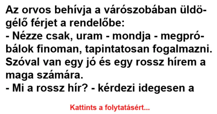 Vicc: Szóval van egy jó és egy rossz hírem a Vicc: Szóval van egy jó és egy rossz hírem a maga számára. –
